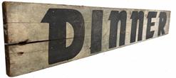 RM1400 � Double sided wooden sign with �Dinner� painted in bold black letters on a white background on both sides. Untouched, dry painted surface. One board with age crack from use in weather.  Measurements: 34¾� long x 5 3/8� tall x ¾� thick