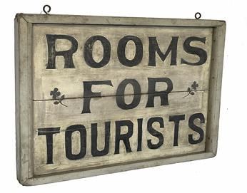 **SOLD** J76 Early 20th century double sided Trade Sign advertising �Rooms for Tourists�. Each side of the sign is in good condition. Painted on a single board with applied molding surrounding all edges with hooks for hanging.  White background with black letters and a clover painted on each side. Measurements: 26" wide x 171/2" tall x 1" deep