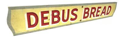 **SOLD** J401 Wood Advertising Sign for Debus Bread. Single sided with the lettering being hand painted in red with white and dark red shadowing on a yellow background. A sage green painted border surrounds the edges of the sign.  Measurements: 36� wide x &frac34;� thick x 5 5/8� tall (NOTE: Debus was founded in 1923 in Exeter Nebraska and was sold out to Metz Baking Co. of Sioux City, Iowa in February 1964.)